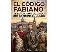 EL CÓDIGO FABIANO: EL ESTOICISMO SAGRADO QUE GOBIERNA EL MUNDO