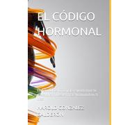 EL CÓDIGO HORMONAL: El método científico para reprogramar tu metabolismo desde la raíz hormonal en 21 días