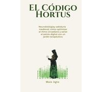EL CÓDIGO HORTUS: Neurobiología y sabiduría medieval: cómo optimizar el ritmo circadiano y sanar el estrés digital con un jardín terapéutico.