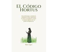 EL CÓDIGO HORTUS: Neurobiología y sabiduría medieval: cómo optimizar el ritmo circadiano y sanar el estrés digital con un jardín terapéutico.