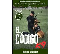 El código K9: Adiestramiento moderno: La ciencia de la especialidad operativa