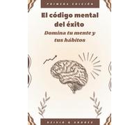 El código mental del exito: Domina tu mente y tus hábitos