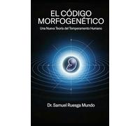 EL CÓDIGO MORFOGENÉTICO: : Una Nueva Teoría del Temperamento Humano