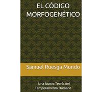 EL CÓDIGO MORFOGENÉTICO: : Una Nueva Teoría del Temperamento Humano