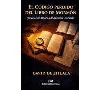 El Código Perdido del Libro de Mormón: ¿Revelación Divina o Ingeniería Literaria?