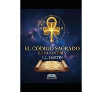 EL CODIGO SAGRADO DE LA LOTERIA: Sistema Completo para Elegir Números de Lotería, ONCE y Apuestas Basado en tu Destino, Karma y Cíclos de Abundancia.