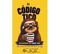 El código tico: Diccionario de slang tico, Costa rican Spanish.