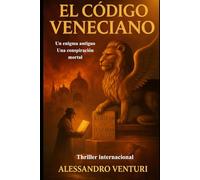 EL CÓDIGO VENECIANO: Un enigma antiguo Una conspiración mortal