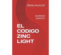 EL CODIGO ZINC LIGHT: DESPERTAR QUÂNTICO