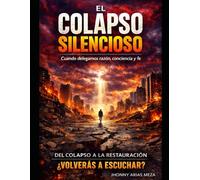 EL COLAPSO SILENCIOSO: Cuando delegamos razón conciencia y fe
