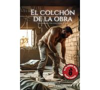 El colchón de la obra: Un obrero, un colchón y yo