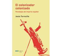 El colonizador colonizado: Paradojas del imperio español
