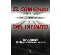 El comienzo del infinito : explicaciones que transforman el mundo