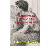 El compás de Atenas y la espada de Menfis: Una novela épica sobre la caída de los imperios, balística militar y el filósofo que rediseñó el mundo antiguo.