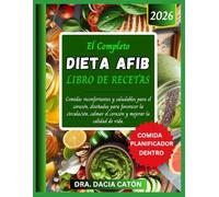 EL COMPLETO DIETA AFIB LIBRO DE RECETAS: Comidas reconfortantes y saludables para el corazón, diseñadas para favorecer la circulación, calmar el corazón y mejorar la calidad de vida.