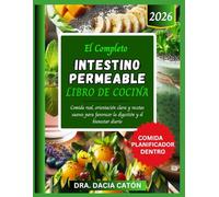 EL COMPLETO INTESTINO PERMEABLE LIBRO DE COCINA: Comida real, orientación clara y recetas suaves para favorecer la digestión y el bienestar diario