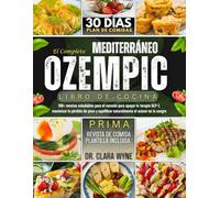 El completo Mediterráneo Ozempic Libro de cocina: 100+ recetas saludables para el corazón para apoyar la terapia GLP-1, maximizar la pérdida de peso y equilibrar naturalmente el azúcar en la sangre