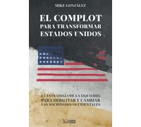 El complot para transformar Estados Unidos: La estrategia de la izquierda para d