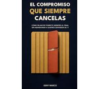 El compromiso que siempre cancelas: Cómo dejar de ponerte siempre al final sin abandonar a quienes dependen de ti