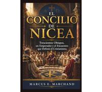 El Concilio de Nicea: Trescientos obispos, un emperador y el encuentro que definió el cristianismo.