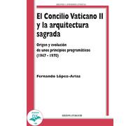 El Concilio Vaticano II y la arquitectura sagrada. Origen y evoluciòn de unos pr