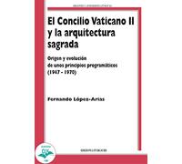 El Concilio Vaticano II y la arquitectura sagrada. Origen y evoluciòn de unos pr