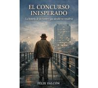 EL CONCURSO INESPERADO: La historia de un hombre que decidió no rendirse
