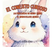 El conejito curioso: Las preguntas de Benny sobre el maravilloso mundo