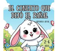 El conejito que dejó el pañal: Un cuento tierno para ayudar a los niños a aprender a usar el baño solitos (2-4 años)