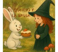 EL CONEJO Y LA BRUJA: Cuento infantil ilustrado sobre amistad, promesas y valores mágicos.