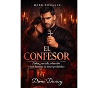 EL CONFESOR: Poder, pecado, obsesión y una historia de deseo prohibido (DARK ROMANCE EN ESPAÑOL)