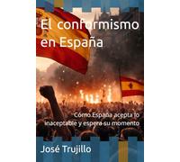 El conformismo en España: Cómo España acepta lo inaceptable y espera su momento