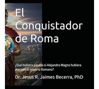 El Conquistador de Roma: ¿Qué hubiera pasado si Alejandro Magno hubiera atacado el Imperio Romano?