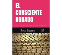 EL CONSCIENTE ROBADO: Por qué lo que creés que sos no lo elegiste vos