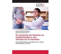 El consumo de heroína en embarazadas y sus efectos en el neonato: Una mirada desde un hospital de la ciudad de Guayaquil, Ecuador