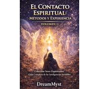 EL CONTACTO ESPIRITUAL: MÉTODOS Y EXPERIENCIA: Guía Completa de las Inteligencias Invisibles (VOLUMEN 11)
