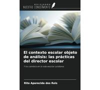 El contexto escolar objeto de análisis: las prácticas del director escolar: Y los cambios en la vida escolar cotidiana