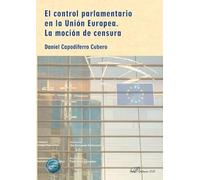 El control parlamentario en la Unión Europea. La moción de censura
