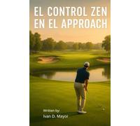 El Control Zen en el Approach: Zen in Golf Approach