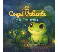 El Coquí Valiente y la Tormenta: Un cuento infantil calmante sobre el valor y la tranquilidad