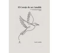 El Coraje de ser Amable: Una guía de filosofía y psicología para vivir con propósito en el mundo moderno