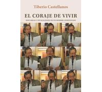 El coraje de vivir: Descargas y divagaciones de un hombre afortunado