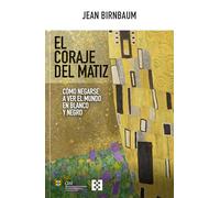 El coraje del matiz: Cómo negarse a ver el mundo en blanco y negro: 145