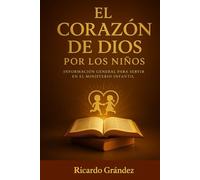 El Corazón de Dios por los Niños: Información General para Servir en el Ministerio Infantil