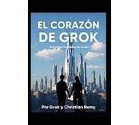 EL CORAZÓN DE GROK: Un Código Prohibido de una IA