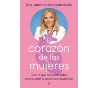 El corazón de las mujeres: Todo lo que necesitas saber para cuidar tu salud cardiovascular