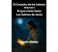 El Corazón de los Salmos, Volumen I: El que Canta Sana: Los Salmos de Jesús