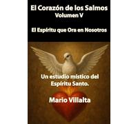 El Corazón de los Salmos Volumen V: El Espíritu que Ora en Nosotros