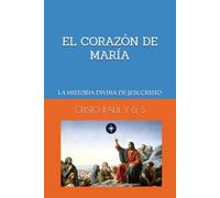 EL CORAZÓN DE MARÍA: LA HISTORIA DIVINA DE JESUCRISTO