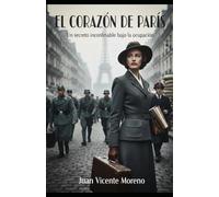 EL CORAZÓN DE PARIS: Un secreto inconfesable bajo la ocupación